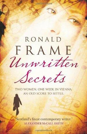 Unwritten Secrets by Ronald Frame