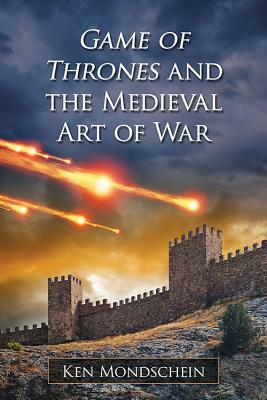 Game of Thrones and the Medieval Art of War by Ken Mondschein