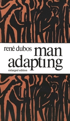 Man Adapting: With a New Chapter by the Author by Rene Dubos