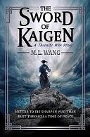 The Sword of Kaigen: A Theonite War Story by M.L. Wang