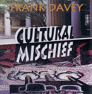 Cultural Mischief: A Practical Guide to Multiculturalism by Frank Davey