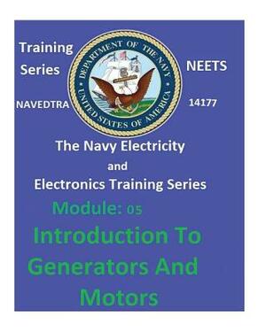 The Navy Electricity and Electronics Training Series: Module 05 Introduction To Generators And Motors by United States Navy