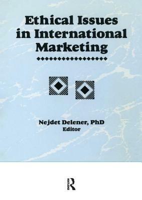 Ethical Issues in International Marketing by Erdener Kaynak, Nedjet Delener