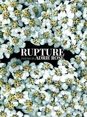 Rupture by Adrie Rose