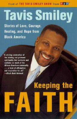 Keeping the Faith: Stories of Love, Courage, Healing, and Hope from Black America by Tavis Smiley
