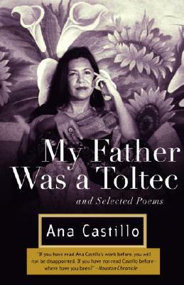 My Father Was a Toltec: And Selected Poems by Ana Castillo