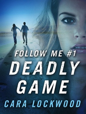 Follow Me #1: Deadly Game by Cara Lockwood