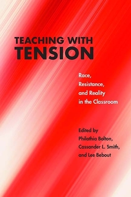 Teaching with Tension: Race, Resistance, and Reality in the Classroom by 