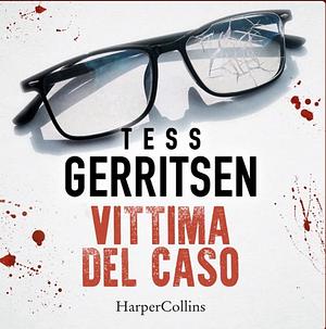 Vittima del caso by Tess Gerritsen