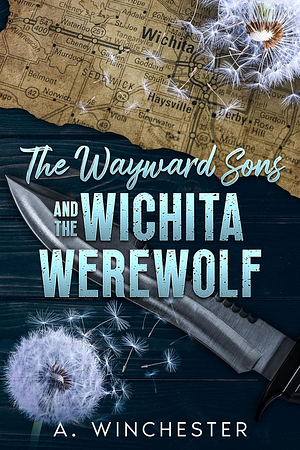 The Wayward Sons & The Wichita Werewolf by A. Winchester, A. Winchester