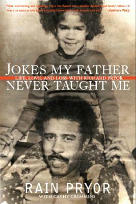 Jokes My Father Never Taught Me: Life, Love, and Loss with Richard Pryor by Rain Pryor
