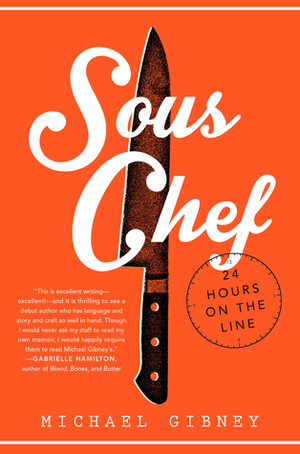 Sous Chef: 24 Hours on the Line by Michael Gibney