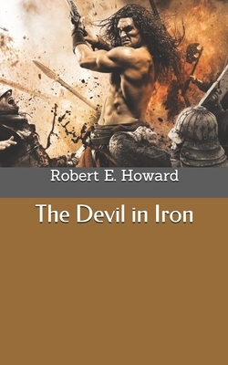 The Devil in Iron by Robert E. Howard