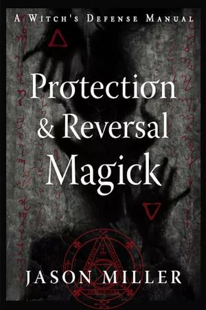 Protection &amp; Reversal Magick by Jason Miller
