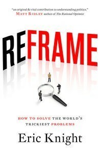 Reframe: how to solve the world's trickiest problems by Eric Knight