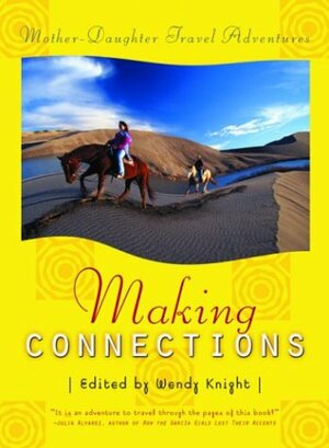 Making Connections: Mother-Daughter Travel Adventures by Wendy Knight