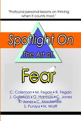 Spotlight on the Art of Fear by Cynthia Coleman, Rebecca Fegan, Mark Fegan