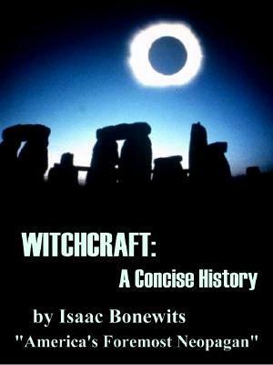 Witchcraft: A Concise History by Isaac Bonewits