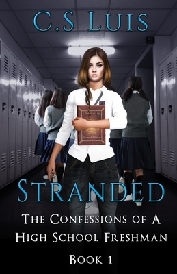 Stranded: The Confessions of a High School Freshman by C. S. Luis