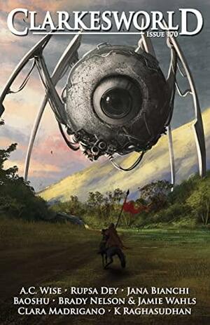 Clarkesworld Magazine Issue 170 by K Raghasudhan, Clara Madrigano, Rupsa Dey, Neil Clarke, Jamie Wahls, Jana P. Bianchi, Brady Nelson, A.C. Wise