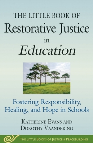 The Little Book of Restorative Justice in Education: Fostering Responsibility, Healing, and Hope in Schools by Katherine Evans, Victor Brooks