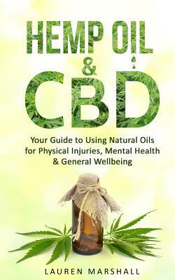 Hemp Oil & CBD: Your Guide to Using Natural Oils for Physical Injuries, Mental Health & General Wellbeing by Lauren Marshall