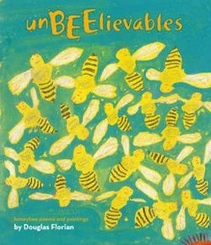 UnBEElievables: Honeybee Poems and Paintings by Douglas Florian