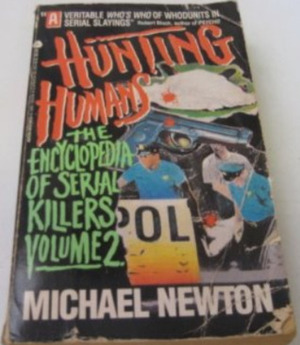 Hunting Humans: The Encyclopedia of Serial Killers, Vol. 2 by Michael Newton