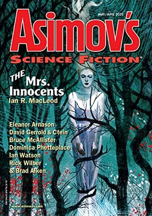 Asimov's Science Fiction, May/June 2020 by Chuck Rothman, Ian Watson, James Gunn, Domiinica Phetteplace, R. Garcia y Robertson, Evan Marcroft, Alice Towey, Eleanor Aronson, David Gerrold & Ctein, Tegan Moore, Brad Aiken, Bruce McAllister, Dominica Phetteplace, Ian R. MacLeod, Rick Wilber