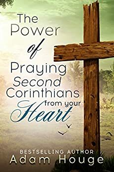 Praying Second Corinthians from Your Heart by Adam Houge