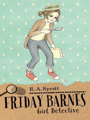 Friday Barnes 1: Girl Detective: The bestselling detective series by R.A. Spratt, Phil Gosier