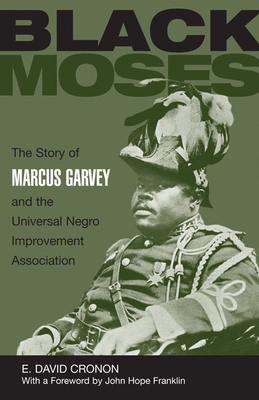 Black Moses: The Story of Marcus Garvey and the Universal Negro Improvement Association by E. David Cronon
