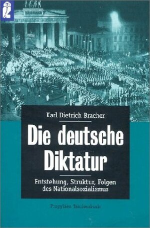 Die deutsche Diktatur: Entstehung, Struktur, Folgen des Nationalsozialismus by Karl Dietrich Bracher