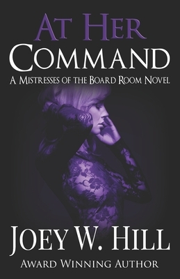 At Her Command: A Mistresses of the Board Room Novel by Joey W. Hill