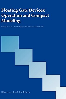 Floating Gate Devices: Operation and Compact Modeling by Andrea Marmiroli, Paolo Pavan, Luca Larcher