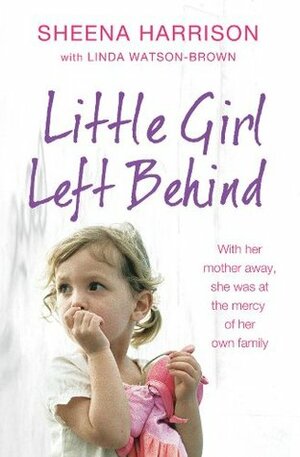 Little Girl Left Behind by Sheena Harrison