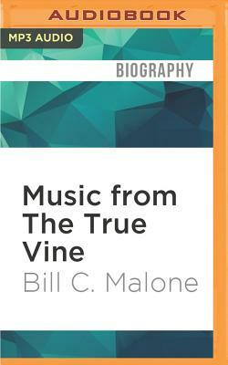 Music from the True Vine: Mike Seeger's Life & Musical Journey by Bill C. Malone