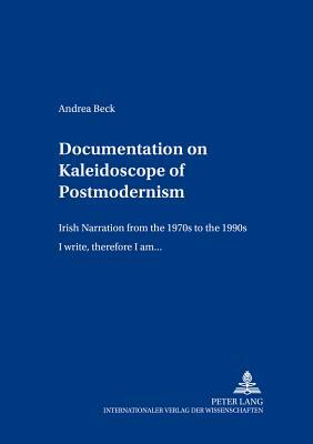 Documentation on «kaleidoscope of Postmodernism»: Irish Narration from the 1970s to the 1990s- «i Write, Therefore I Am...» by Andrea Beck