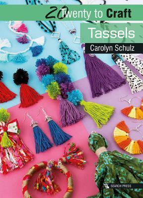 20 to Craft: Tassels by Carolyn Schulz