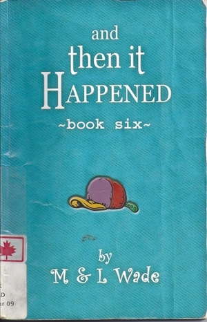 And Then It Happened: Book Six by L. Wade, M. Wade