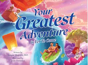 Your Greatest Adventure Is Yet To Come by Simone Majetich