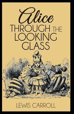 Through the Looking Glass Illustrated by Lewis Carroll