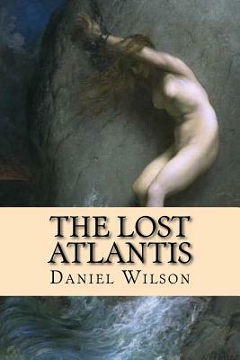 The Lost Atlantis by Daniel Wilson, Rolf McEwen