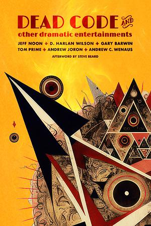 Dead Code and Other Dramatic Entertainments by Gary Barwin, D. Harlan Wilson, Jeff Noon