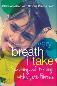 Every Breath I Take by Claire Wineland, Chynna Levin