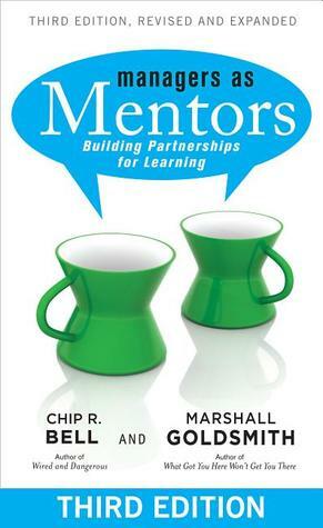 Managers as Mentors: Building Partnerships for Learning by Marshall Goldsmith, Chip R. Bell