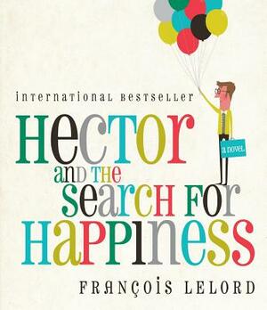 Hector and the Search for Happiness by François Lelord