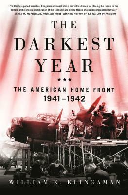 The Darkest Year: The American Home Front 1941-1942 by William K. Klingaman