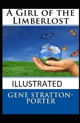 A Girl of the Limberlost Illustrated by Gene Stratton-Porter