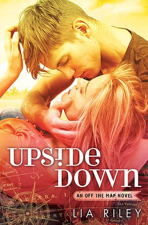 Upside Down: Off the Map 1 by Lia Riley
